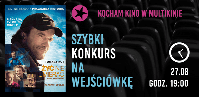 Żyć nie umierać - Kocham Kino w Multikinie