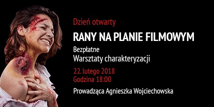 Rany na planie filmowym - bezpłatne warsztaty charakteryzacji & Dzień Otwarty. 22 II 2018 r. 