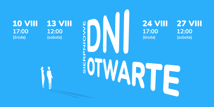 Zapraszamy na Dni otwarte w sierpniu - 10 VIII, 24 VIII (środy) oraz - 13 VIII, 27 VIII (soboty)