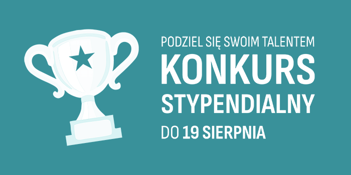 Podziel się swoim talentem i weź udział w sierpniowej edycji Konkursu Stypendialnego!