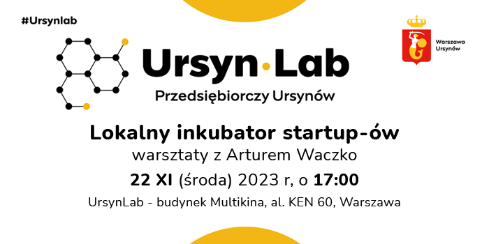 Listopad w UrsynLab – Przedsiębiorczy Ursynów - Lokalny inkubator startup-ów - warsztaty z Arturem Waczko